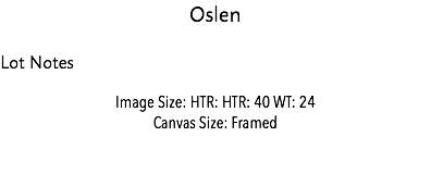 Oslen Lot Notes Image Size: HTR: HTR: 40 WT: 24 Canvas Size: Framed Estimate: $15,000 