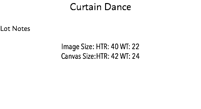 Curtain Dance Lot Notes Image Size: HTR: 40 WT: 22 Canvas Size:HTR: 42 WT: 24 Estimate: $15,000 